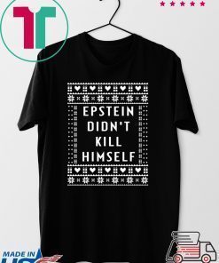 Epstein Didn’t Kill Himself Christmas Tee Shirt