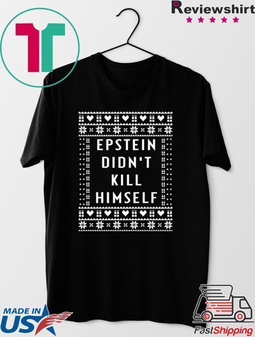 Epstein Didn’t Kill Himself Christmas Tee Shirt