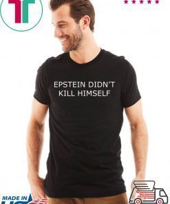 Epstein Didn’t Kill Himself ShirtEpstein Didn’t Kill Himself Shirt