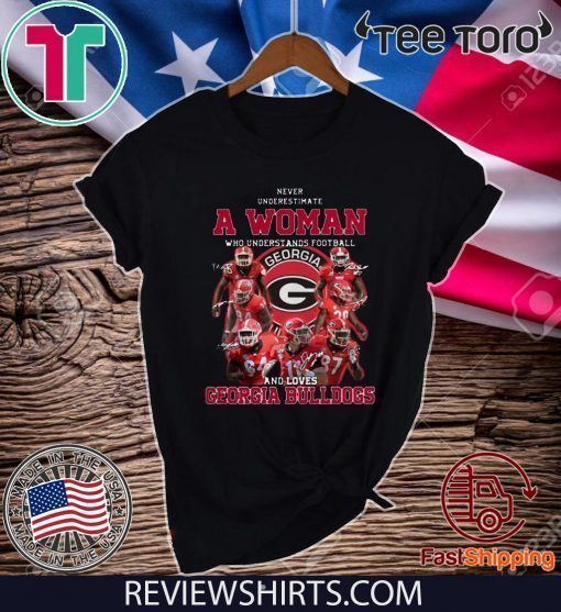 Georgia Bulldogs Never Underestimate A Woman Who Understands Football And Loves Tee Shirt