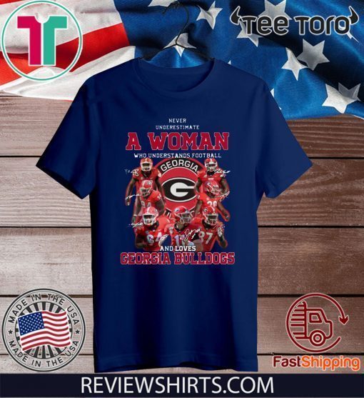 Georgia Bulldogs Never Underestimate A Woman Who Understands Football And Loves Tee Shirt