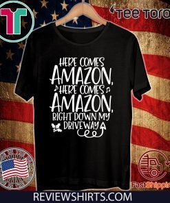 Here Comes Amazon Right Down My Driveway Shirt T-Shirt