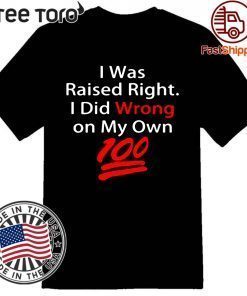 I was raised right I did wrong on my Own 100 Classic T-Shirt