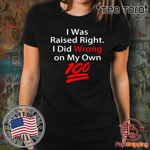 I was raised right I did wrong on my Own 100 Classic T-Shirt