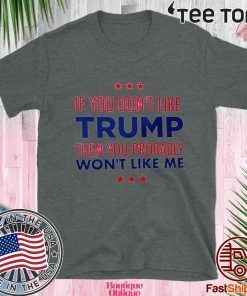 If You Don't Like Donald Trump T-Shirt