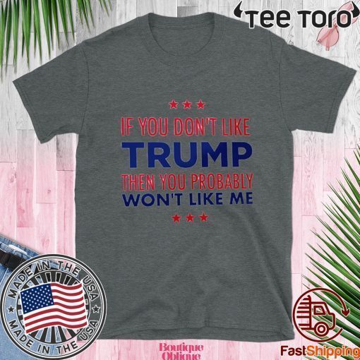 If You Don't Like Donald Trump T-Shirt