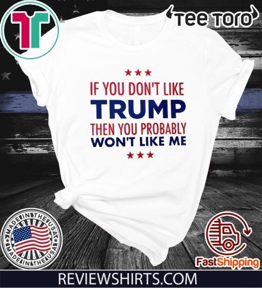 If You Don't Like Donald Trump T-Shirt