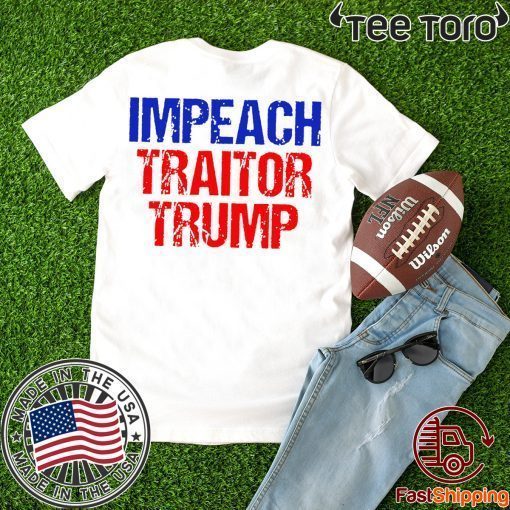 Impeach Traitor Trump Shirt - Offcial Tee