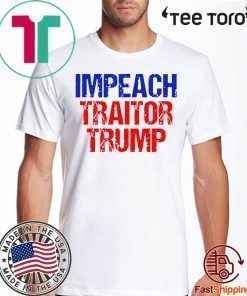 Impeach Traitor Trump Shirt - Offcial Tee