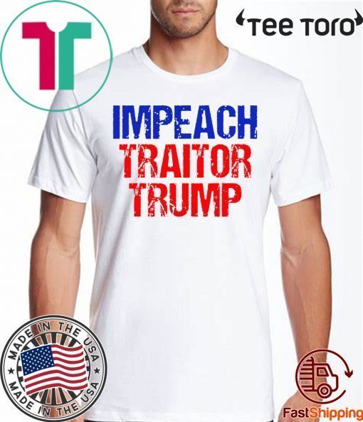 Impeach Traitor Trump Shirt - Offcial Tee