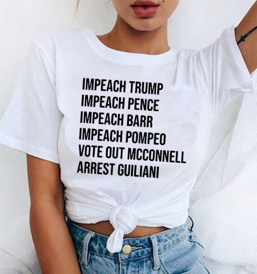 Impeach Trump Impeach Pence Impeach Barr Impeach Pompeo Vote Out Mcconnell Arrest Guiliani Original T-SHIRT