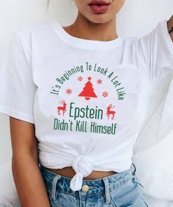 It’s Beginning To Look A Lot Like Epstein Didn’t Kill Himself Christmas Funny T-Shirt