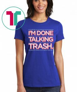 I’m Done Talking Trash 2020 T-Shirt