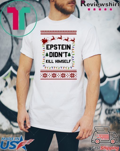 Jeffrey Epstein Didn’t Kill Himself Christmas Shirt