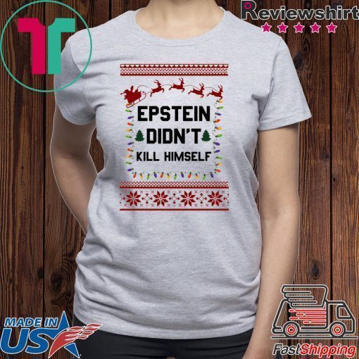 Jeffrey Epstein Didn’t Kill Himself Christmas Shirt