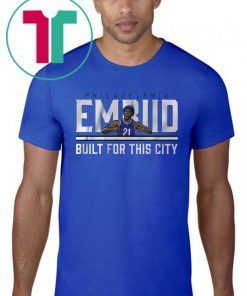 Joel Embiid Built For This City t-shirts