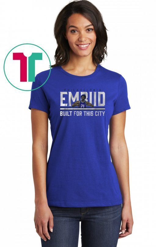 Joel Embiid Built For This City t-shirts