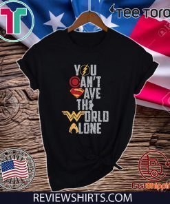 Justice League You Can't Save The World Alone Tee Shirt