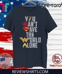 Justice League You Can't Save The World Alone Tee Shirt