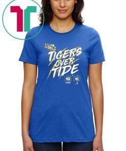 Lsu Tigers 46 Alabama Crimson Tide 41 Tigers Over Tide Offcial T-Shirt