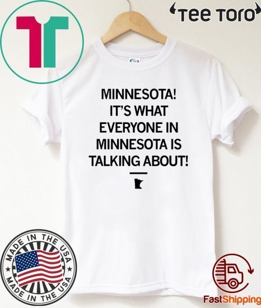 Minnesota It's What Everyone In Minnesota Is Talking About Offcial T-Shirt