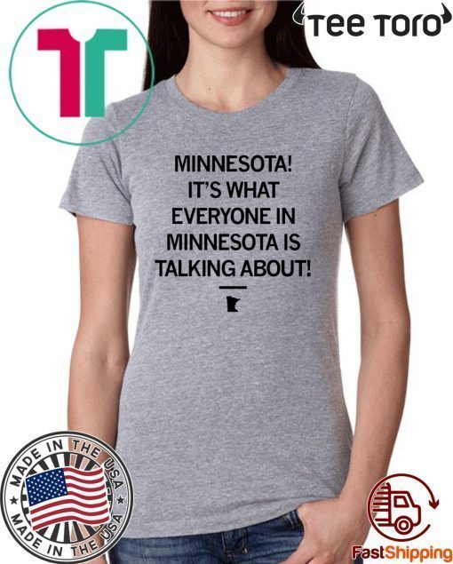 Minnesota It's What Everyone In Minnesota Is Talking About Offcial T-Shirt