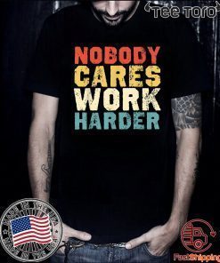 Motivational Gift - Vintage Retro Nobody Cares Work Harder 2020 T-Shirt