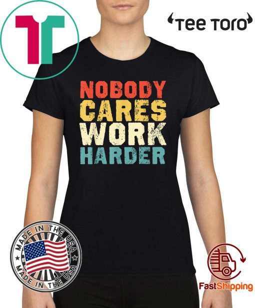 Motivational Gift - Vintage Retro Nobody Cares Work Harder 2020 T-Shirt