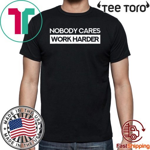 Nobody Cares Work Harder Fitness Workout Gym Classic t-shirt