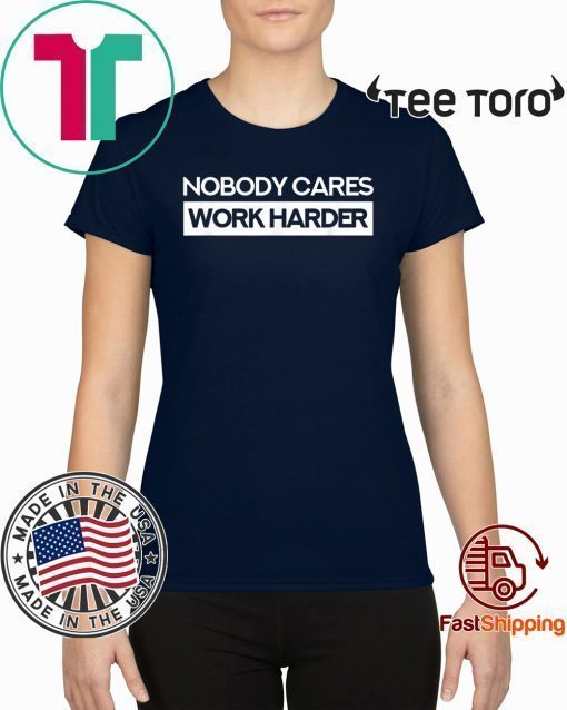 Nobody Cares Work Harder Fitness Workout Gym Classic t-shirt