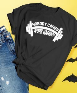 Nobody Cares Work Harder Gym Top Fitness T-Shirt