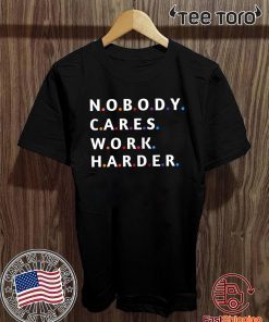 Nobody Cares Work Harder Motivational Fitness Workout Gym T-Shirt