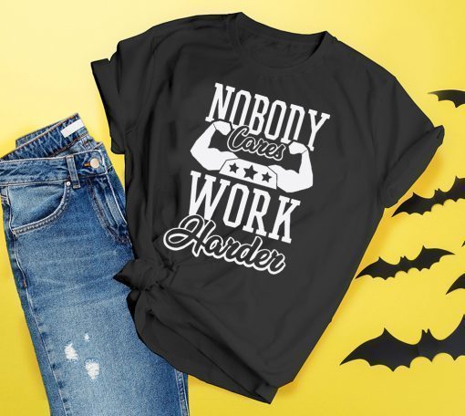 Nobody Cares Work Harder T-Shirt Gym Shirt