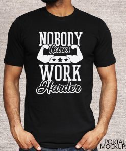 Nobody Cares Work Harder T-Shirt Gym Shirt