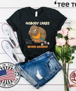 Nobody Cares Work Harder Workout Gym Motivational 2020 T-Shirt