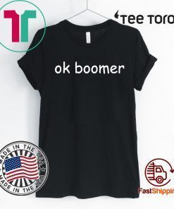 Ok Boomer For T-Shirt