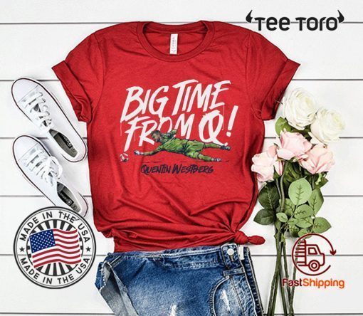 Big Time From Q shirt t-shirt