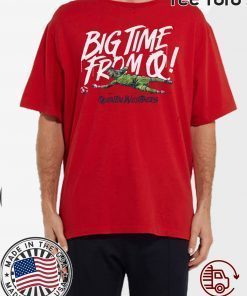 Big Time From Q shirt t-shirt