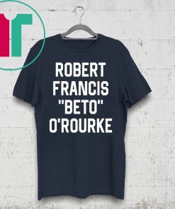 ROBERT FRANCIS BETO OROURKE TEE SHIRT