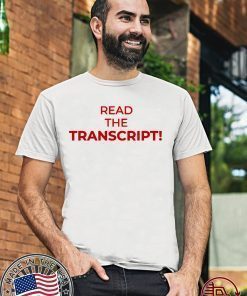 Read The Transcript t-shirt shirt