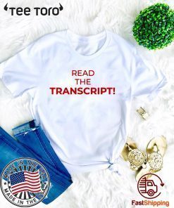 Read The Transcript t-shirt shirt