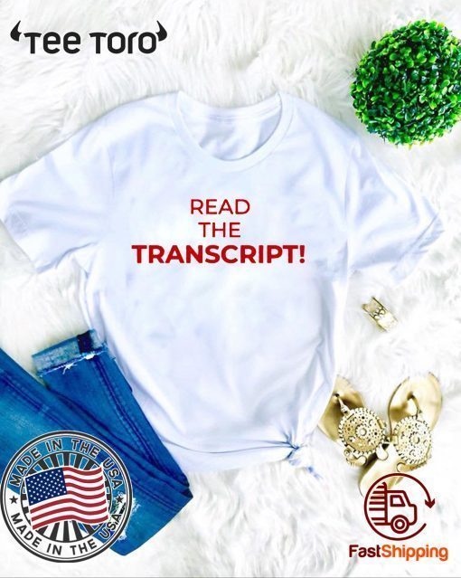 Read The Transcript t-shirt shirt