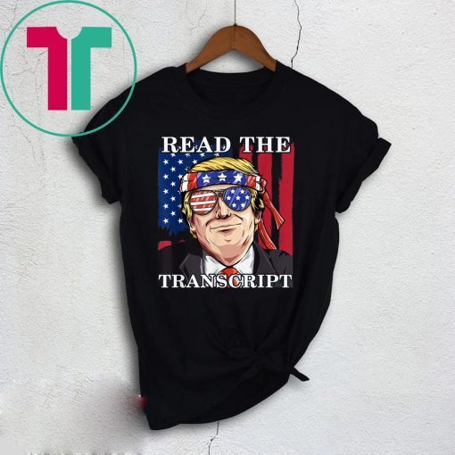 Read The Transcript Funny Impeachment Pro Trump Tee Shirt