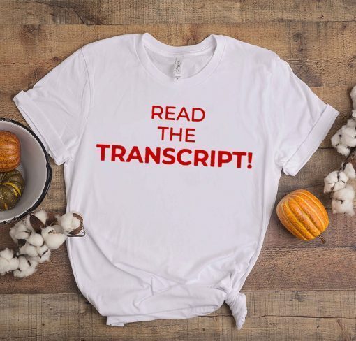 Read The Transcript Shirt Donald Trump 2020 T-Shirt