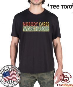 Retro Nobody Cares Work Harder Sarcastic Motivational 2020 T-Shirt