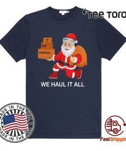 Santa Ups FedEx Amazon We Haul It All Shirt T-Shirt