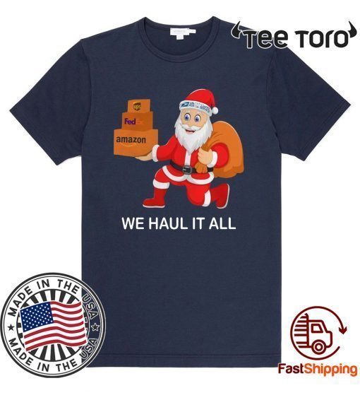 Santa Ups FedEx Amazon We Haul It All Shirt T-Shirt