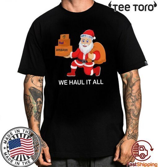 Santa Ups FedEx Amazon We Haul It All Shirt T-Shirt