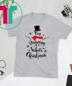 Snowman I’m Dreaming Of a White Christmas Shirt