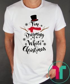 Snowman I’m Dreaming Of a White Christmas Shirt